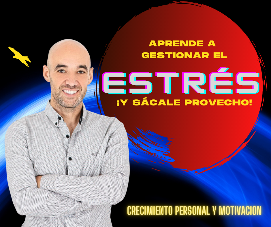 APRENDE A GESTINAR EL ESTRÉS Y SÁCALE PROVECHO