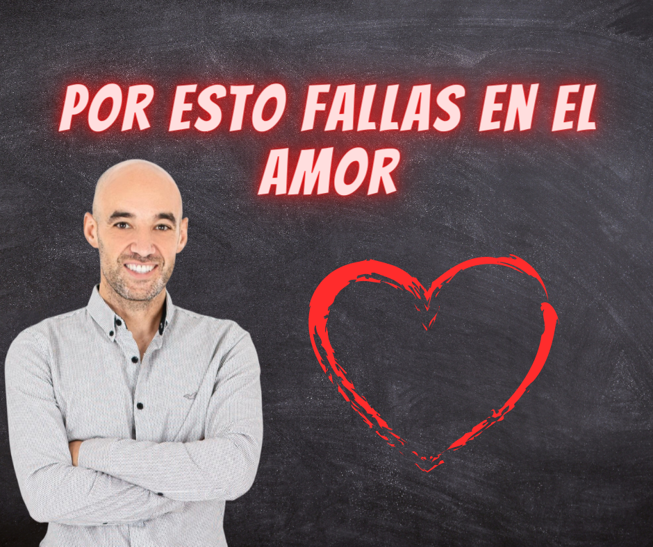 ¿POR QUÉ FALLAN TUS RELACIONES?